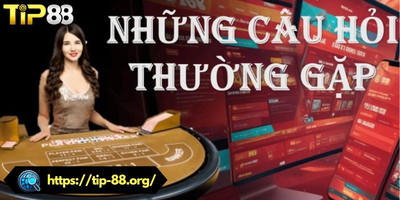 Câu hỏi về sản phẩm và dịch vụ cá cược trên TIP88