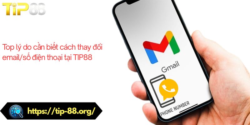 Top lý do cần biết cách thay đổi email/số điện thoại TIP88